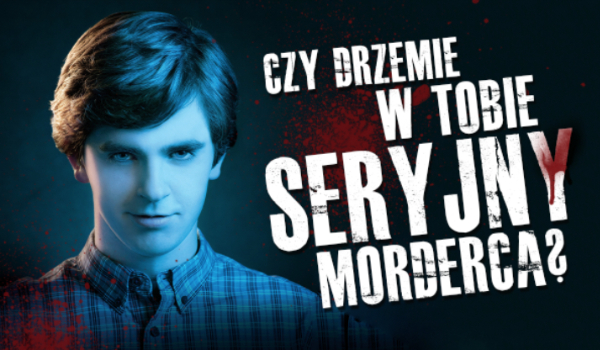 Czy drzemie w Tobie seryjny morderca?