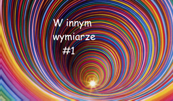 W innym wymiarze #1