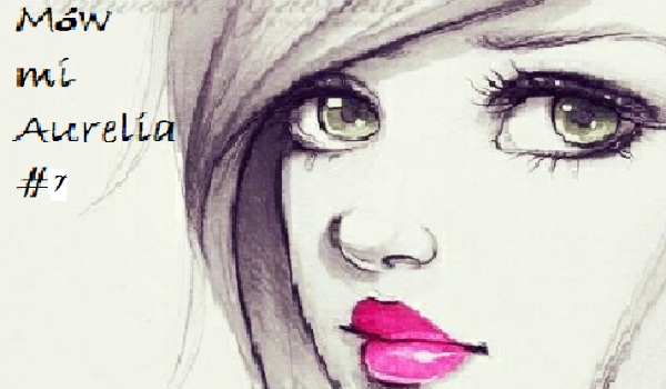 Mów mi Aurelia #7 – 10 lat później…
