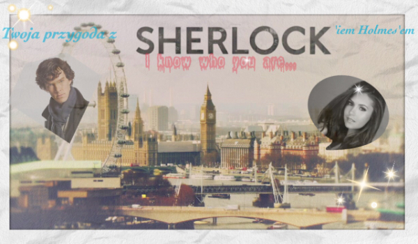 „I know who you are” – Twoja przygoda z Sherlock’iem Holmes’em
