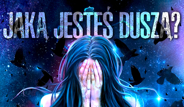 Jaką jesteś duszą?