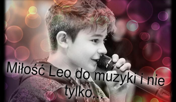 Miłość Leo do muzyki i nie tylko… #2