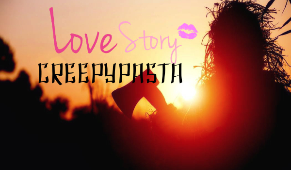 Love Story Creepypasta #13