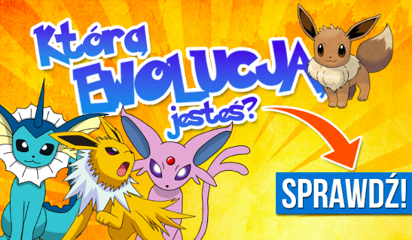 Którą ewolucją Eevee jesteś ?