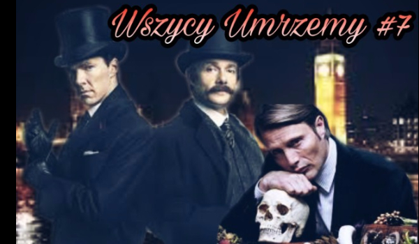 Wszyscy Umrzemy #7
