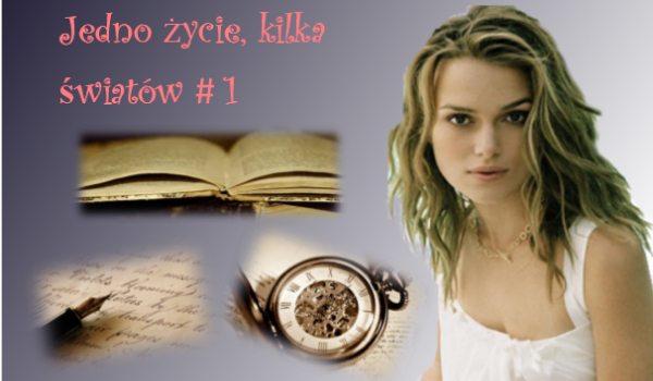 Jedno życie, kilka światów#1