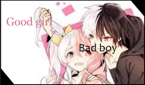 Good girl and bad boy