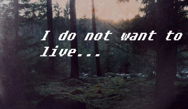 I do not want to live #2