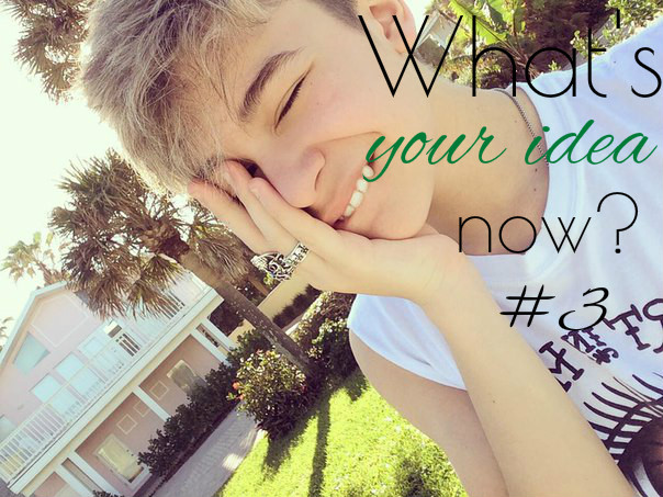 What’s your idea now? #3