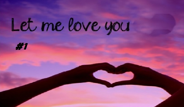 Let me love you #1