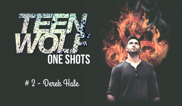 Teen Wolf One Shots #2 – Derek Hale