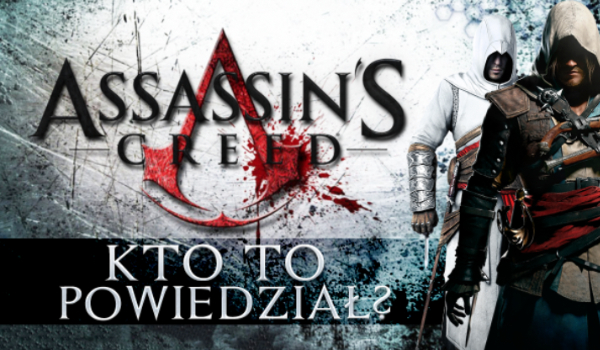 „Assassin’s Creed” – Kto to powiedział?