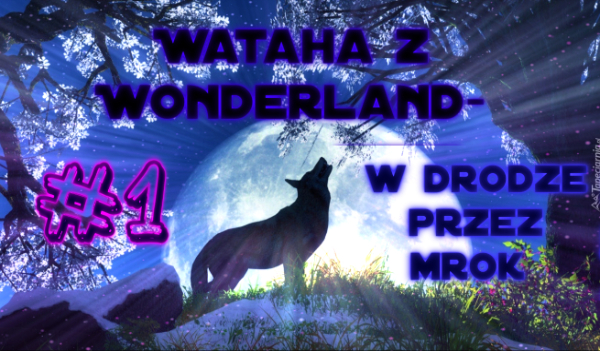 Wataha z WonderLand – w drodze przez mrok  #1
