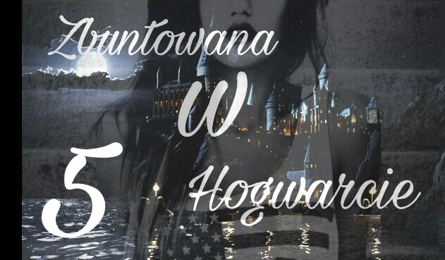 Zbuntowana w Hogwarcie #5