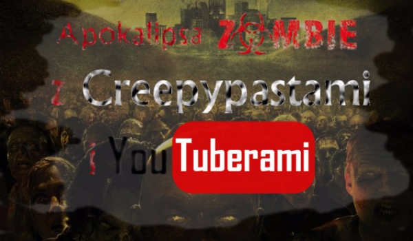 Apokalipsa Zombie z Creepypastami i YouTuberami #2