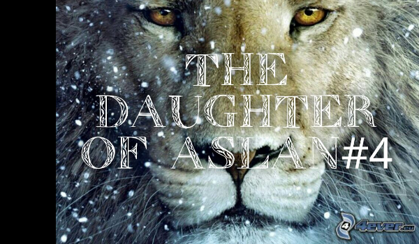 The daughter of Aslan#4
