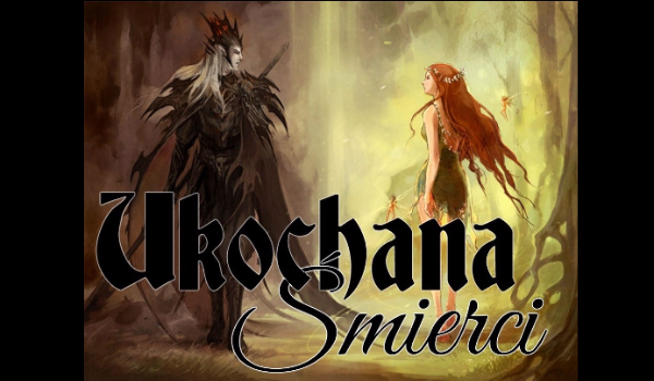 Ukochana Śmierci cz.6