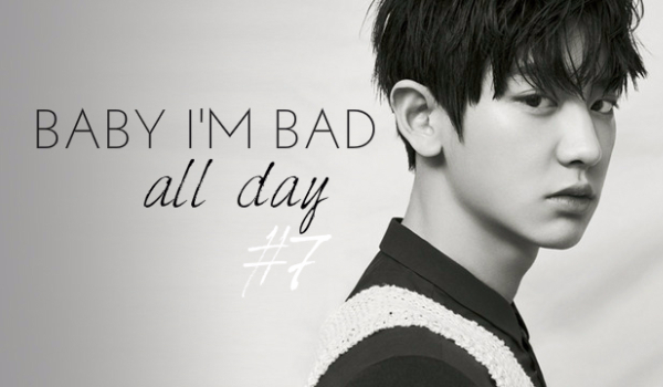 Baby I’m bad all day #7