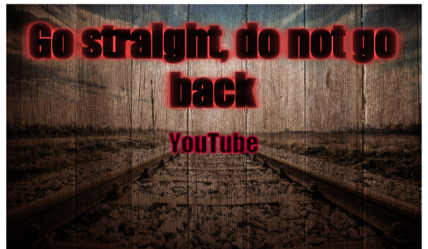 ,,Go straight, do not go back” YouTube #0