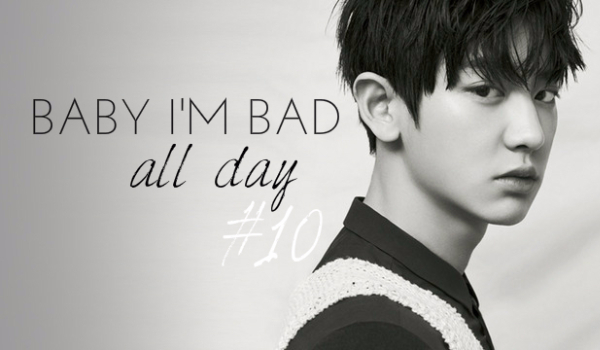 Baby I’m bad all day #10