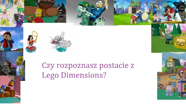 Czy rozpoznasz postacie z Lego Dimensions?