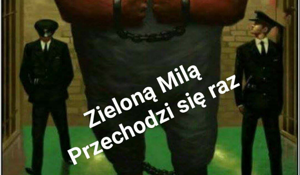 Zieloną Miłą przechodzi się raz #3
