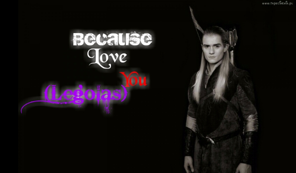 Because I love you {Legolas }