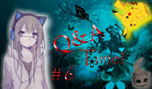 Q&A Time! #6