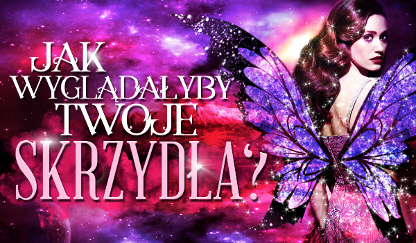Jak wyglądałyby Twoje skrzydła?