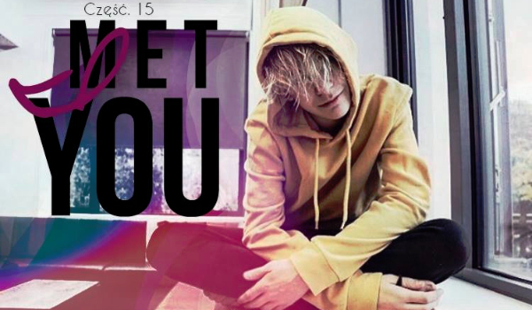 I Met You [15]