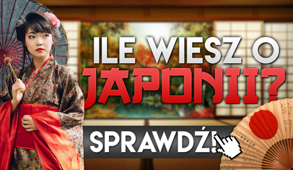 Ile wiesz o Japonii?