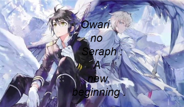 Owari no Seraph : A new beginning . #1(ZAWIESZONA)