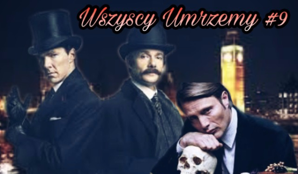 Wszyscy Umrzemy #9