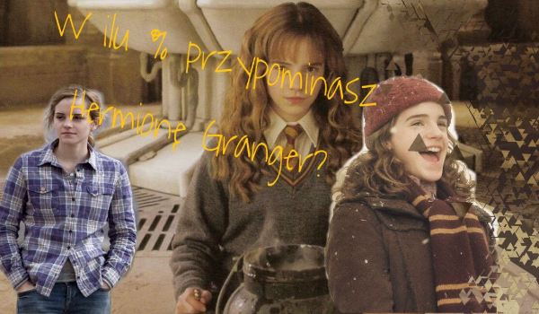 W ilu procentach przypominasz Hermionę Granger?