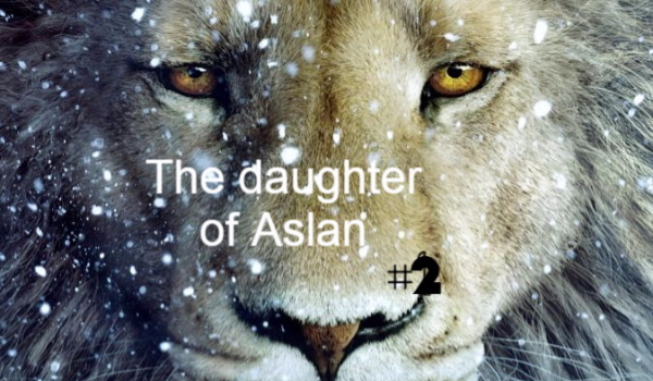 The daughter of Aslan#2