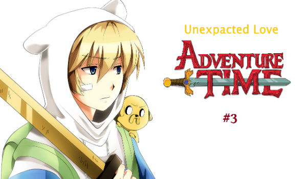 Unexpacted Love – Adventure Time #3