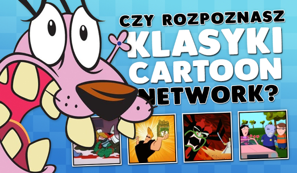 Czy rozpoznasz klasyki Cartoon Network?
