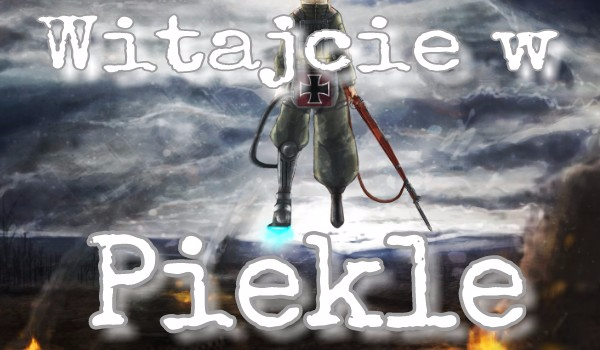 „Witajcie …….. w piekle” #3 „Powstanie”