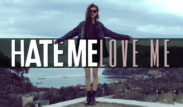 Hate me, love me – PROLOG