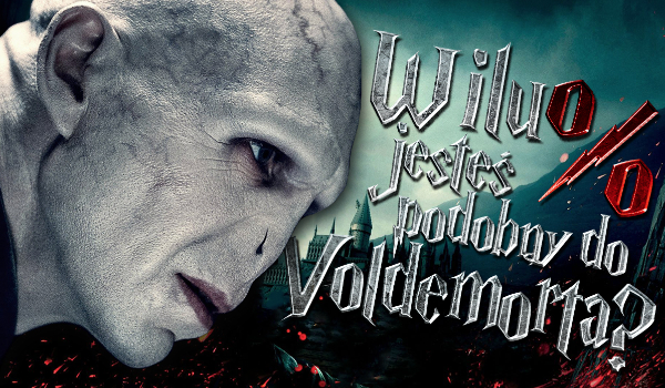 W ilu % jesteś podobny do Voldemorta?