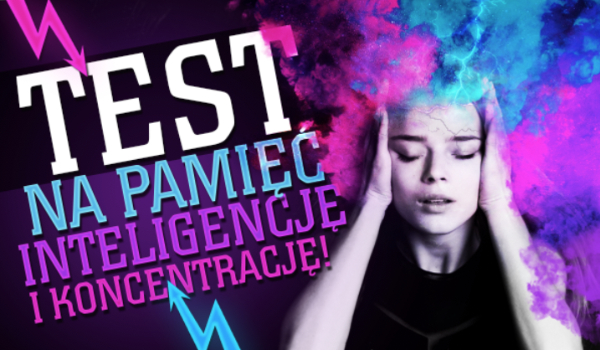 Test na inteligencję, koncentrację i pamięć – jednocześnie!