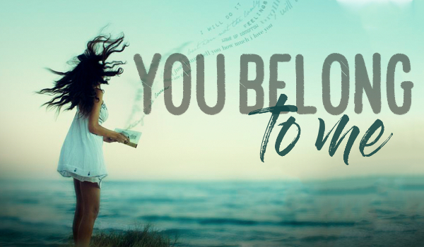 You belong to me #9