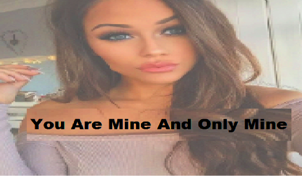You Are Mine And Only Mine #6