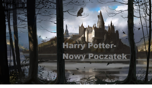 Harry Potter- Nowy Początek #1