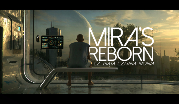 Mira’s Reborn #5 – Czarna Ironia.