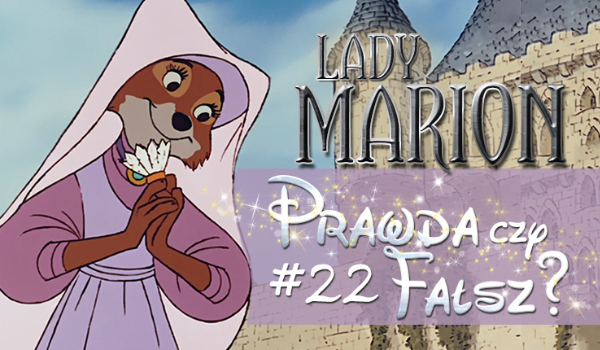 Prawda czy fałsz? – Księżniczki Disneya #22 Lady Marion