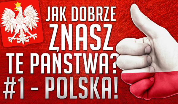 Jak dobrze znasz te państwa? #1 – POLSKA!