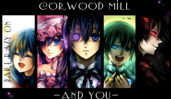 Corwood Mill and You. Parę razy On.