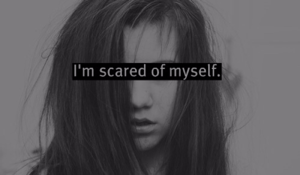 I’m scared of myself #11