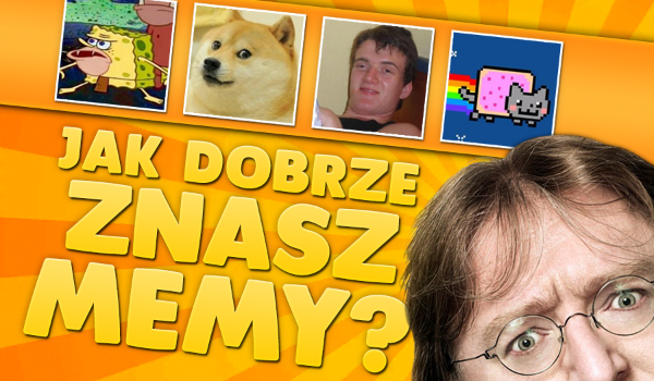 Jak dobrze znasz memy?